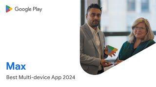 Max wins Google Play’s 2024 Best Multi-device App Award