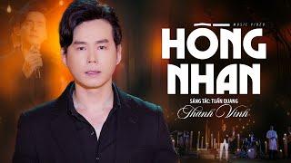 Hồng Nhan (St: Tuấn Quang) - Thanh Vinh | MV OFFICIAL