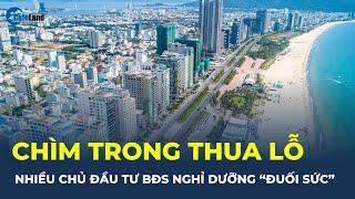 Chủ đầu tư dự án bất động sản nghỉ dưỡng CHÌM TRONG THUA LỖ | CafeLand