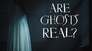 Are Ghosts Real?