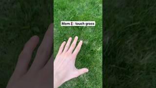 Touch grass