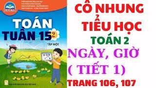 Toán lớp 2 | Tuần 15 | Ngày, giờ | Tiết 1 | Trang 106, 107 | Chân trời sáng tạo |