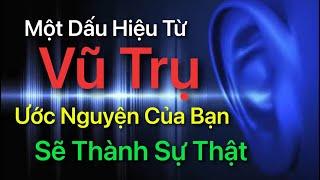 Một Dấu Hiệu Từ VŨ TRỤ - Ước Nguyện Của Bạn Sẽ Thành Sự Thật