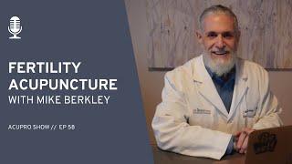 Fertility Acupuncture with Mike Berkley