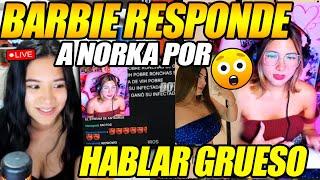 TREMENDA BRONCAZA! BARBIE RESPONDE A NORKA POR HABLAR GRUESO DE ELLA EN STREAM