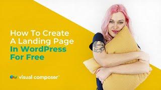 How to Create a Landing Page in WordPress for Free with Visual Composer