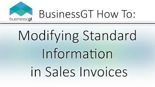 Business GT Walkthrough: Modifying Standard Information in Sales Invoices