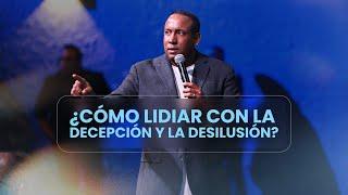 ¿Cómo lidiar con la decepción y la desilusión? - Pastor Juan Carlos Harrigan