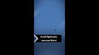 Israeli fighter jets seen over Beirut