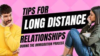 Expert Tips for Couples Mastering Long-Distance Love During the Immigration Process