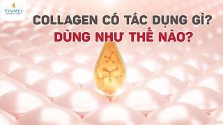 Collagen có tác dụng gì? Dùng như thế nào?