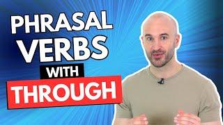 Phrasal Verbs with "THROUGH" - Learn 10,000 NEW English words INSTANTLY!