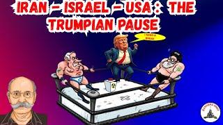 IRAN - ISRAEL - USA :  THE TRUMPIAN PAUSE / LT GEN PR SHANKAR