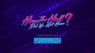 How The Hell Did We Get Here? Podcast Live Stream