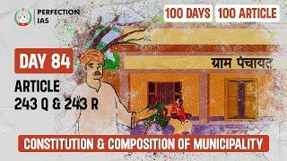 Day 84, Article 243 Q &  243 R | Constitution & Composition of Municipality #PerfectionIAS