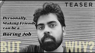 Making Friends is a Boring Job, Why? | Official Teaser | Mansur Alam Writes