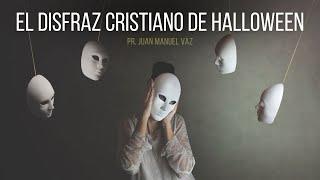 El disfraz cristiano de Halloween - Juan Manuel Vaz