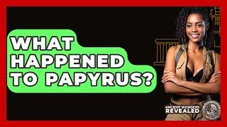 What Happened To Papyrus? - Ancient Wonders Revealed