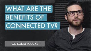 What are the Benefits of Connected TV? | Go Sokal Podcast