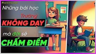 Những bài học Trường KHÔNG DẠY mà Đời sẽ CHẤM ĐIỂM [Dưa Leo DBTT]