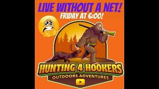 Hunting 4 Hookers Outdoors is live Without A Net!