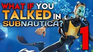 What if You Talked in Subnautica? (Parody) - Part 1