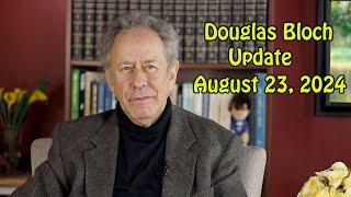 Douglas Bloch Update - August 23, 2024