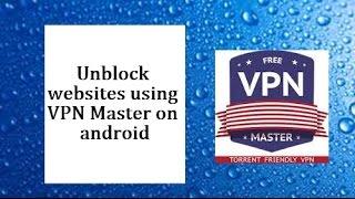 VPN Master 2017 : Unblock websites with ease [Android]