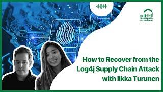 How to Recover from the Log4j Supply Chain Attack with Ilkka Turunen