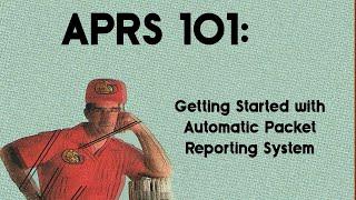 APRS 101: Getting Started with Automatic Packet Reporting System