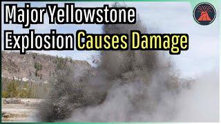 Yellowstone Volcano Update; Major Hydrothermal Explosion Causes Damage