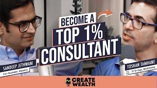 How to maximize your income as a CONSULTANT by Toshan Tamhane, Ex McKinsey | Create Wealth Ep 2