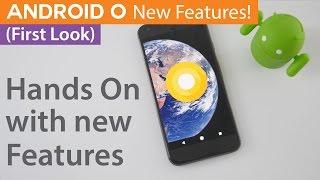 Android O First Look, New Features & How To Get It