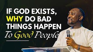 WHY DOES GOD LET BAD THINGS HAPPEN TO GOOD PEOPLE | PASTOR GEORGE IZUNWA