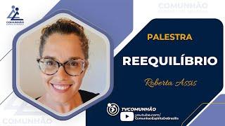 Roberta Assis | REEQUILÍBRIO (PALESTRA ESPÍRITA)