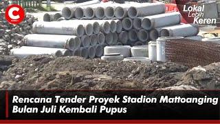 Rencana Tender Proyek Stadion Mattoanging Bulan Juli Kembali Pupus