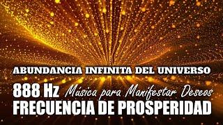 888 Hz FRECUENCIA DE PROSPERIDAD | Música para Manifestar Deseos | ABUNDANCIA INFINITA DEL UNIVERSO