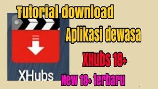 Tutorial/cara download aplikasi dewasa xhubs