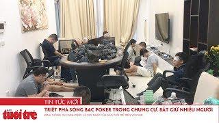 Triệt phá sòng bạc Poker trong chung cư, bắt giữ nhiều người