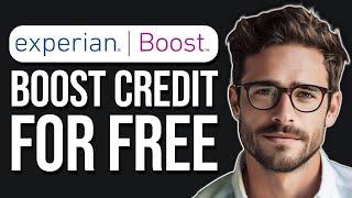 How To Use Experian Boost To Boost Your Credit Score For Free (2024)