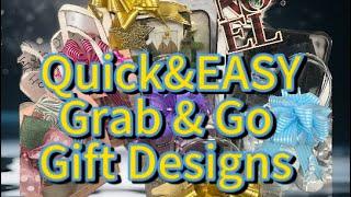 Quick  & Easy Grab and Go Gift Designs