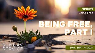  9/8/2024 Sunday Service | Being Free, Part I