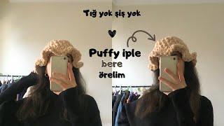 Tığ yok şiş yok / Puffy iple bere örelim