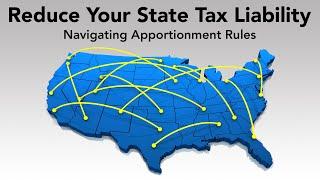 Reduce Your State Tax Liability: Navigating Apportionment Rules | FULL Webinar