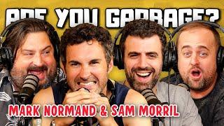 Are You Garbage Comedy Podcast: We Might Be Garbage w/ Mark Normand & Sam Morril