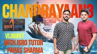 Vlog#97 || CHANDARAYAAN3 || With ISRO SPACE TUTOR - Paras Sharma || Chai Buster️️