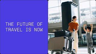 The future of travel is now