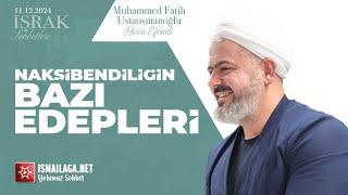 İşrak Sohbetleri; Nakşibendiliğin Bazı Edepleri - Muhammed Fatih Ustaosmanoğlu Hoca Efendi