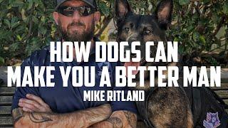 How Dogs Can Make You a Better Man | MIKE RITLAND