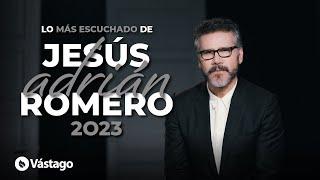 Lo Más Escuchado De Jesús Adrián Romero 2023